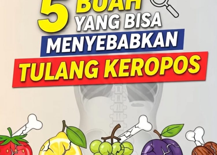 Lima Buah yang Dapat Menyebabkan Tulang Keropos Jika Dikonsumsi Berlebihan
