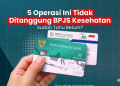 5 Operasi Ini Tidak Ditanggung BPJS Kesehatan, Sudah Tahu Belum?